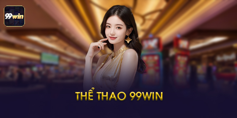 Thể Thao 99Win Là Gì? Tại Sao Được Ưa Chuộng?